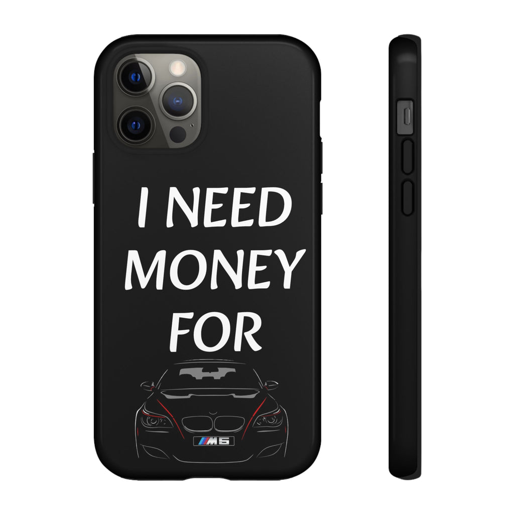 Phone Case - I Need Money For M5