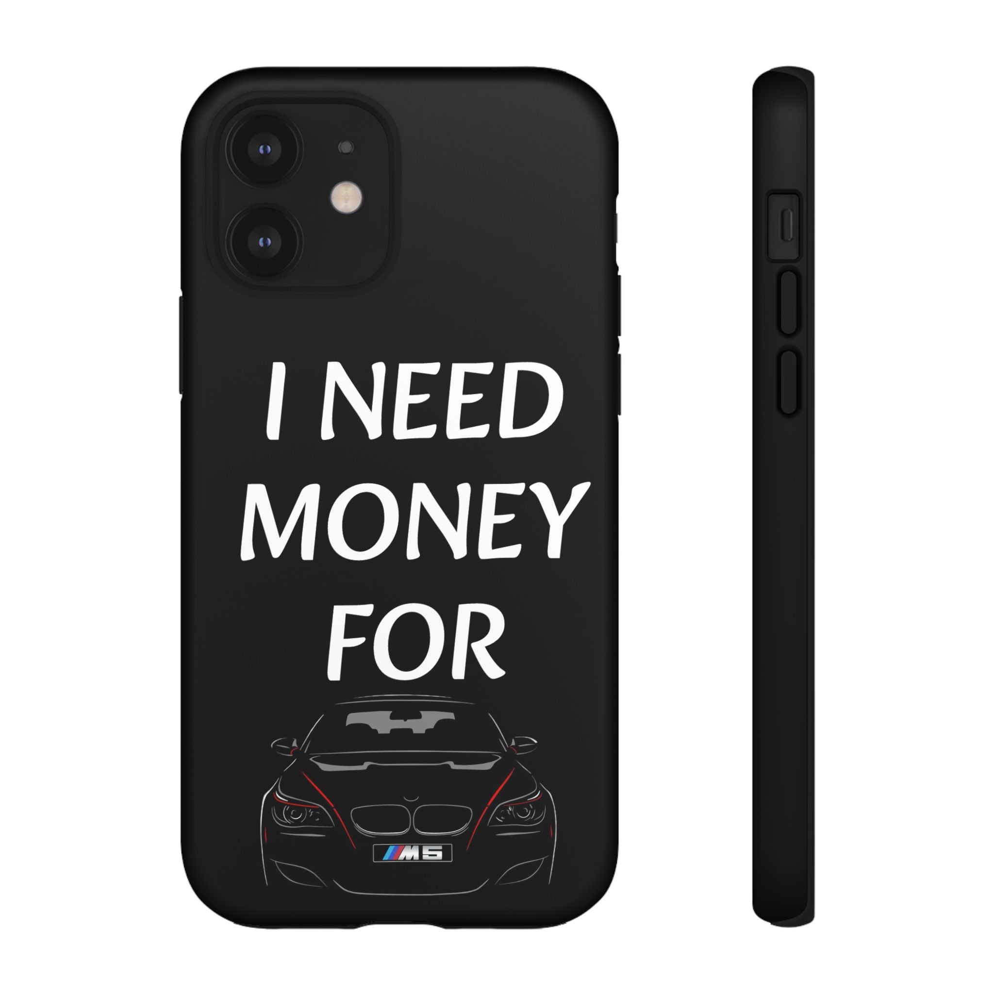Phone Case - I Need Money For M5