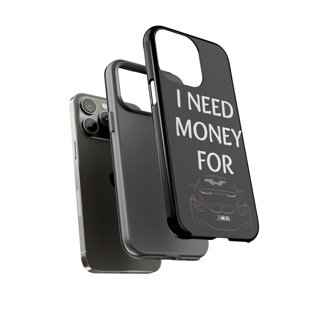 Phone Case - I Need Money For M5