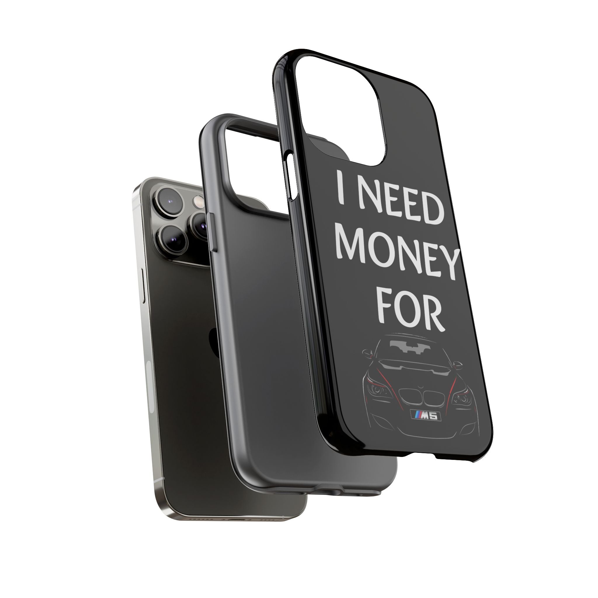 Phone Case - I Need Money For M5