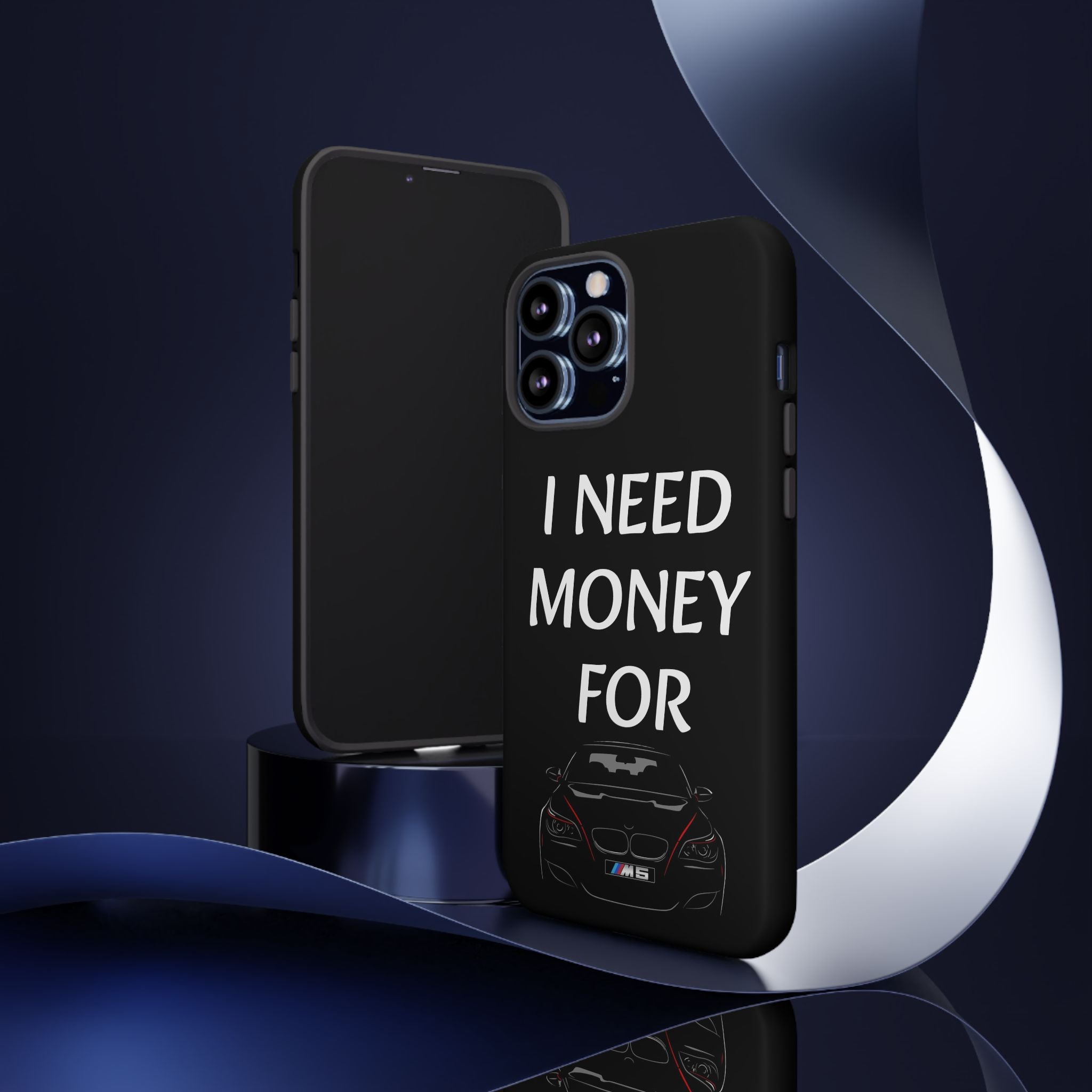 Phone Case - I Need Money For M5
