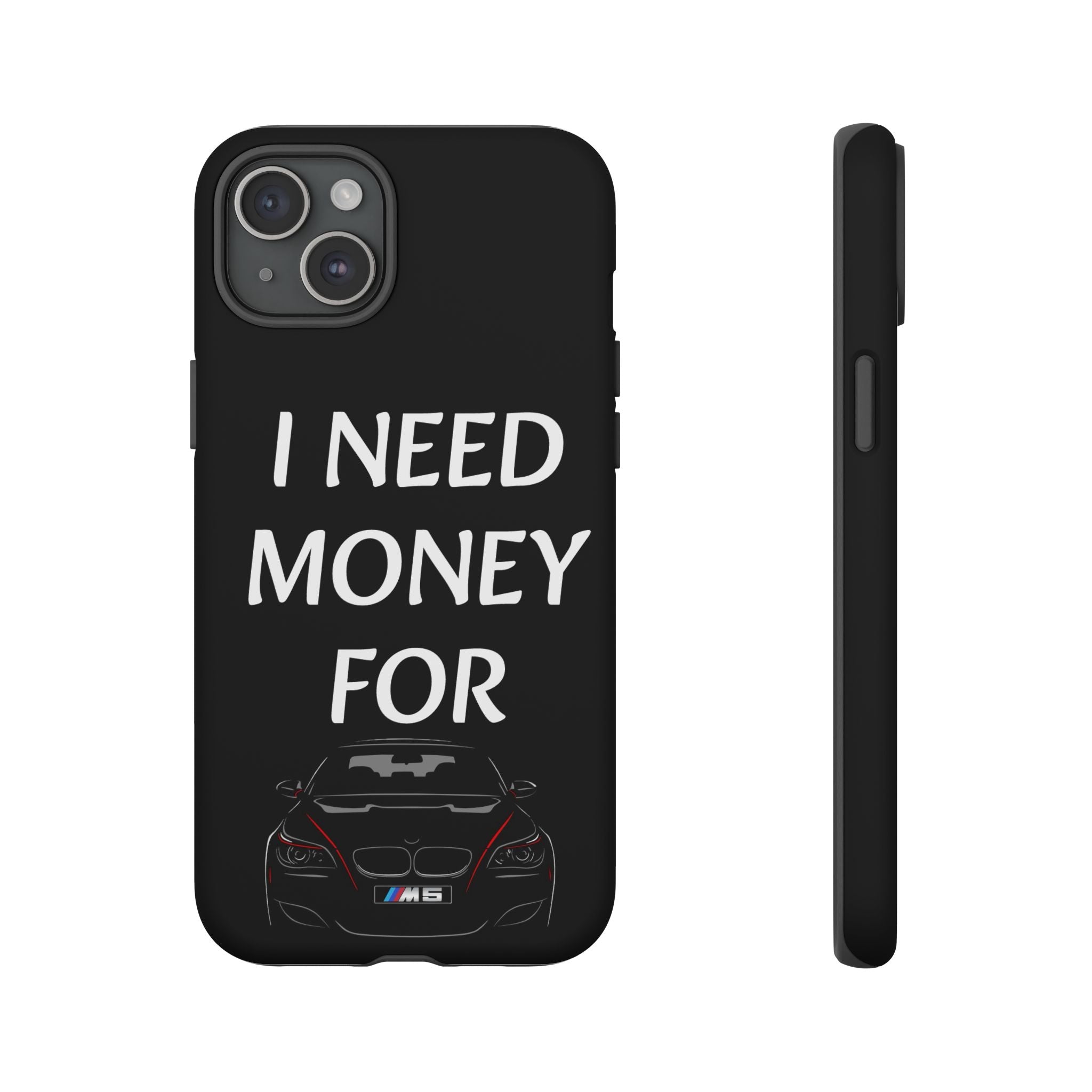 Phone Case - I Need Money For M5