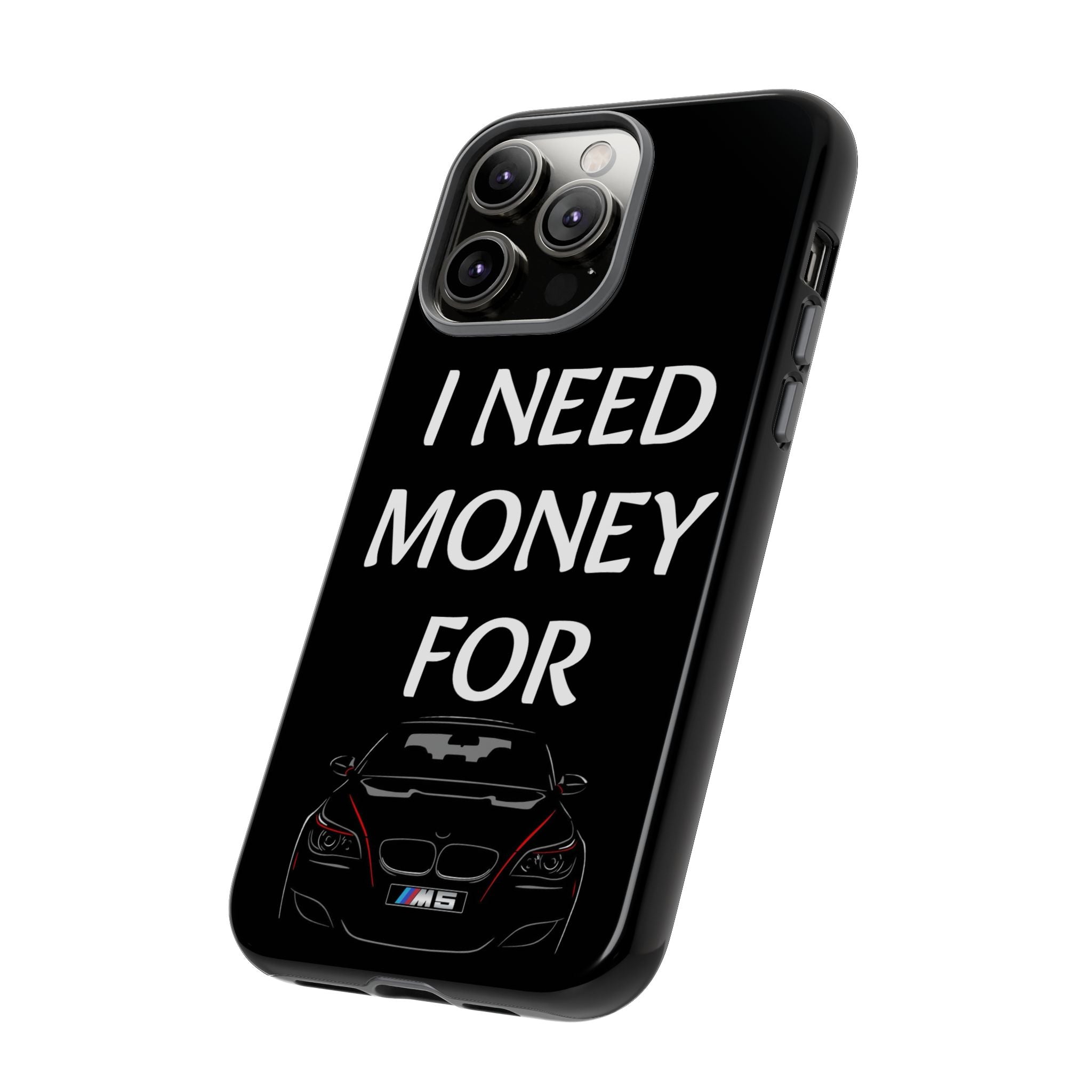 Phone Case - I Need Money For M5