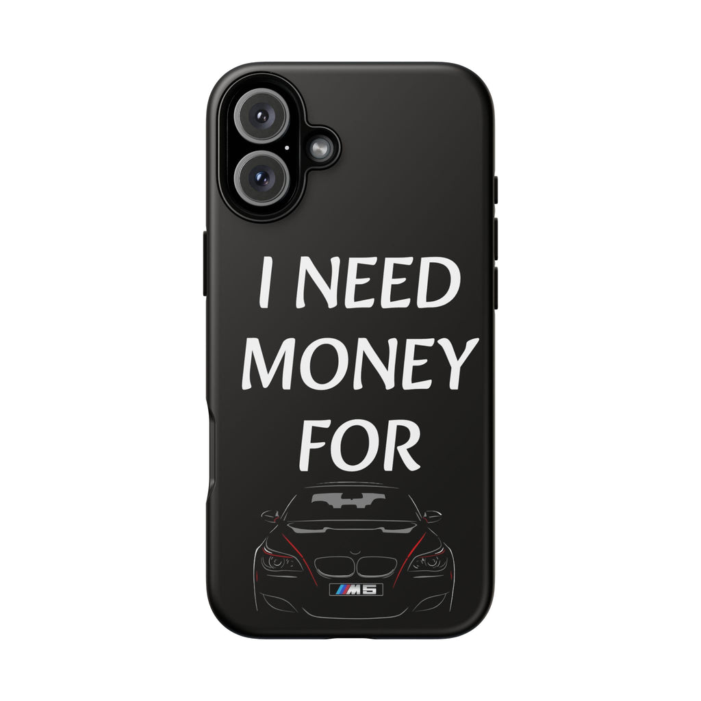Phone Case - I Need Money For M5