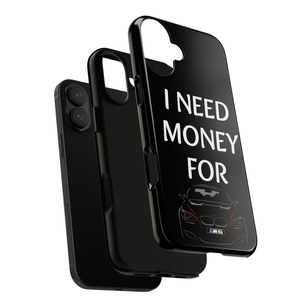 Phone Case - I Need Money For M5